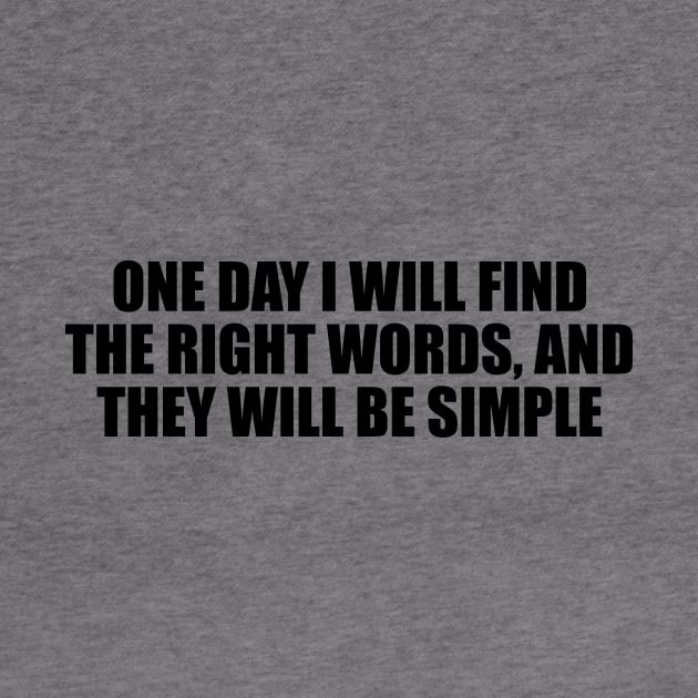 One day I will find the right words, and they will be simple by D1FF3R3NT